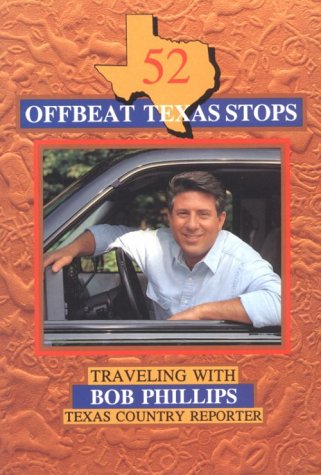 Stock image for 52 Offbeat Texas Stops: Traveling With Bob Phillips, Texas Country Reporter for sale by Gulf Coast Books