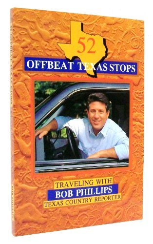 9780963654113: 52 Offbeat Texas Stops: Traveling With Bob Phillips, Texas Country Reporter