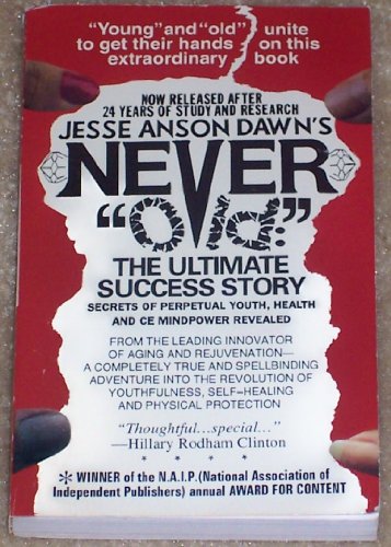 Never "Old": The Ultimate Success Story Secrets of Perpetual Youth, Health and Ce Mindpower Revealed