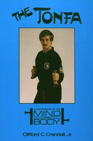 9780963660558: The Tonfa: An Extension of the Mind and Body [Taschenbuch] by Crandall, Cliff...