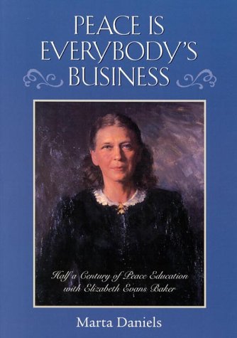 Beispielbild fr PEACE IS EVERYBODY'S BUSINESS : Half a Century of Peace Education with Elizabeth Evans Baker zum Verkauf von Karen Wickliff - Books