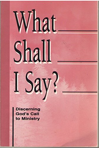 Stock image for What Shall I Say?: Discerning God's Call to Ministry : A Resource from the Division for Ministry, the Evangelical Lutheran Church in America for sale by SecondSale