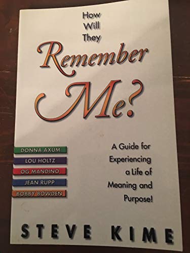 Beispielbild fr How Will They Remember Me?: a Guide for Experiencing a Life of Meaning and Purpose! zum Verkauf von ThriftBooks-Dallas