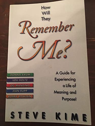 Stock image for How Will They Remember Me?: a Guide for Experiencing a Life of Meaning and Purpose! for sale by ThriftBooks-Dallas