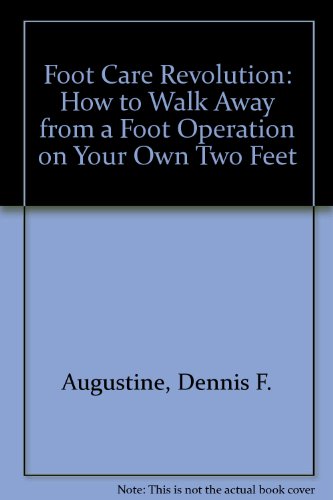 Foot Care Revolution: How to Walk Away from a Foot Operation on Your Own Two Feet (9780963673619) by Augustine, Dennis F.