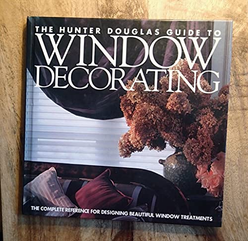 Imagen de archivo de The Hunter Douglas Guide to Window Decorating : The Complete Reference for Designing Beautiful Window Treatments a la venta por Better World Books: West
