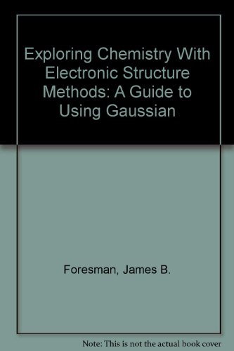 Stock image for Exploring Chemistry with Electronic Structure Methods: A Guide to Using Gaussian for sale by ThriftBooks-Atlanta