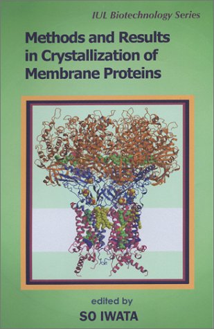 Stock image for Methods and Results in Crystallization of Membrane Proteins (Iul Biotechnology, 4) for sale by Revaluation Books