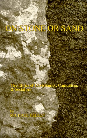 Stock image for On Stone or Sand, The Ethics of Christianity, Capitalism, & Socialism for sale by dsmbooks