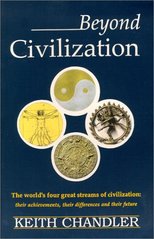 9780963684301: Beyond Civilization: The World's Four Great Streams of Civilization : Their Achievements, Their Differences and Their Future