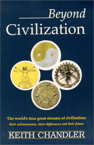 Stock image for BEYOND CIVILIZATION THE WORLD'S FOUR GREAT STREAMS OF CIVILIZATION: THEIR ACHIEVEMENTS, THEIR DIFFERENCES AND THEIR FUTURE for sale by Cape Cod Booksellers