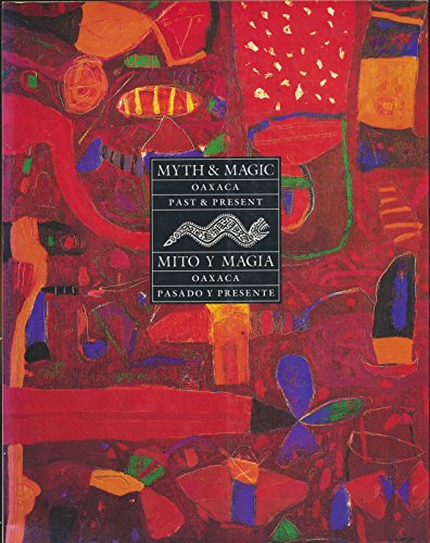 Imagen de archivo de Myth and Magic: Oaxaca Past and Present, Palo Alto Cultural Center, Palo Alto, California, August 21-November 2, 1994 = Mito Y Magia: Oaxaca Pasado a la venta por Friends of  Pima County Public Library