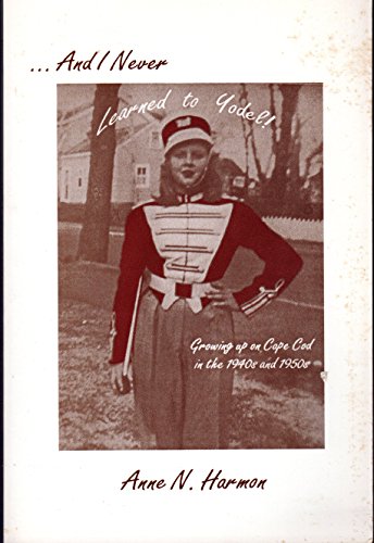 Stock image for And I Never Learned to Yodel - Growing Up on Cape Cod in the A940's and 1950's. for sale by Retlok's Bookstore