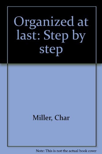 Organized at last: Step by step (9780963698209) by Miller, Char