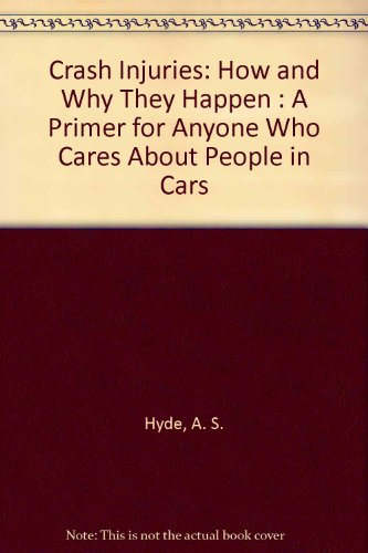 9780963705709: Crash Injuries: How and Why They Happen : A Primer for Anyone Who Cares About People in Cars