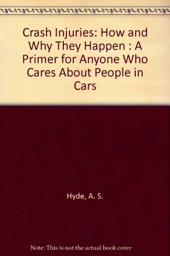 Stock image for Crash Injuries: How and Why They Happen : A Primer for Anyone Who Cares About People in Cars for sale by HPB-Red