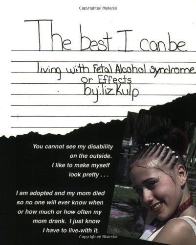 Beispielbild fr The Best I Can Be: Living with Fetal Alcohol Syndrome-Effects (Revised) (Mom's Choice Awards Recipient) zum Verkauf von Books for Life