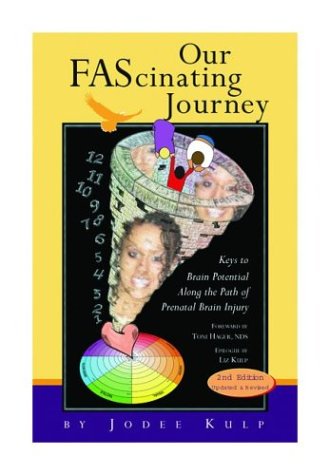 Beispielbild fr Our FAScinating Journey: Keys to Brain Potential Along the Path of Prenatal Brain Injury, Second Edition zum Verkauf von Wonder Book