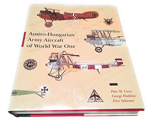 Austro-Hungarian Army Aircraft Of World War One - Peter M. Grosz, George Haddow, Peter Schiemer
