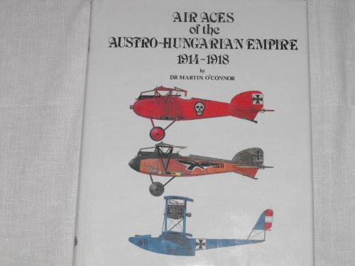 Air Aces of the Austro-Hungarian Empire 1914-1918 (9780963711014) by Martin O'Connor