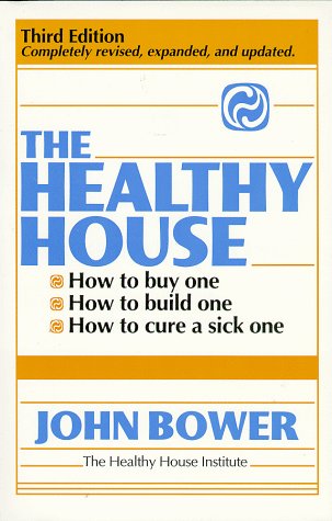 Stock image for The Healthy House : How to Buy One, How to Build One, How to Cure a Sick One for sale by Better World Books