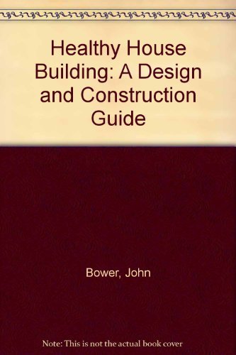 Beispielbild fr Healthy House Building : A Design and Construction Guide zum Verkauf von Better World Books: West