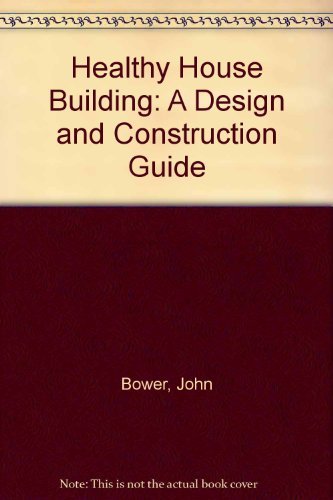 Stock image for Healthy House Building : A Design and Construction Guide for sale by Better World Books: West