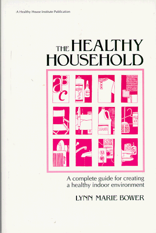 Imagen de archivo de The Healthy Household: A Complete Guide for Creating a Healthy Indoor Environment a la venta por Redux Books