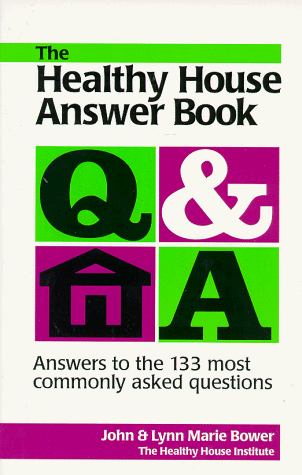 Stock image for The Healthy House Answer Book : Answers to the 133 Most Commonly Asked Questions for sale by Better World Books