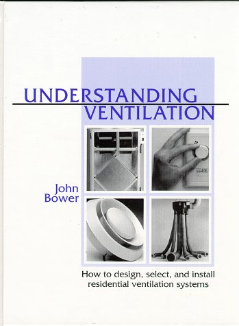 Imagen de archivo de Understanding Ventilation: How to Design, Select, and Install Residential Ventilation Systems a la venta por Half Price Books Inc.
