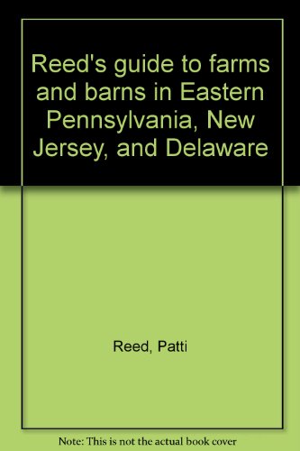 Reed's guide to farms and barns in Eastern Pennsylvania, New Jersey, and Delaware (9780963718105) by Reed, Patti