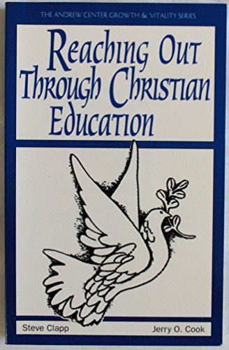 Reaching Out Through Christian Education (9780963720641) by Clapp, Steve; Cook, Jerry O.