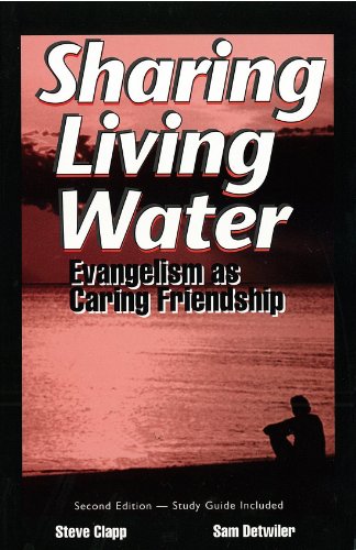 Sharing Living Water: Evangelism As Caring Friendship (9780963720689) by Clapp, Steve; Detwiler, Sam