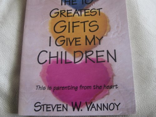 Stock image for The Ten Greatest Gifts I Give My Children : Parenting from the Heart for sale by The Maryland Book Bank