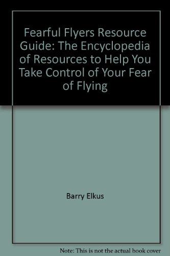 Stock image for Fearful Flyers Resource Guide: The Encyclopedia of Resources to Help You Take Control of Your Fear of Flying for sale by Wonder Book