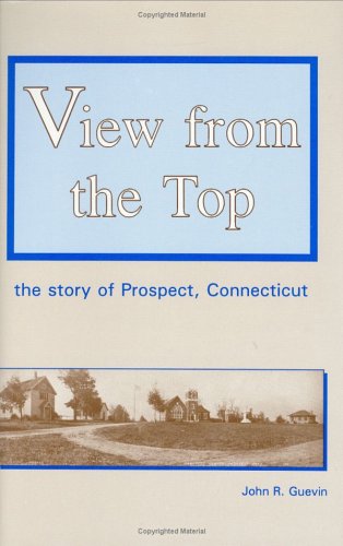 Imagen de archivo de VIEW FROM THE TOP The Story of Prospect, Connecticut a la venta por AVON HILL BOOKS