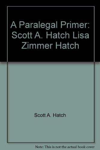 9780963724809: A Paralegal Primer: Scott A. Hatch Lisa Zimmer Hatch