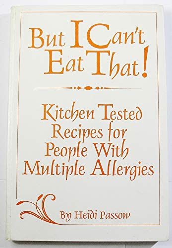 9780963726094: But I Can't Eat That: Kitchen Tested Recipes for People With Multiple Allergies
