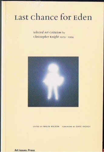 Stock image for Last Chance for Eden: Selected Art Criticism by Christopher Knight, 1979-1994 for sale by Lorrin Wong, Bookseller