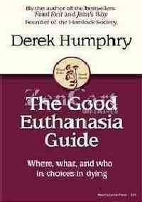 Stock image for The Good Euthanasia Guide: Where, What & Who in Choices in Dying for sale by Kona Bay Books