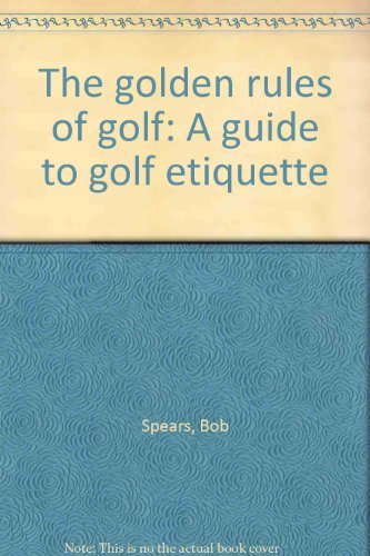 Beispielbild fr The golden rules of golf: A guide to golf etiquette zum Verkauf von SecondSale