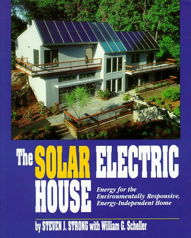 Imagen de archivo de The Solar Electric House : Energy for the Environmentally-Responsive, Energy-Independent Home a la venta por Better World Books