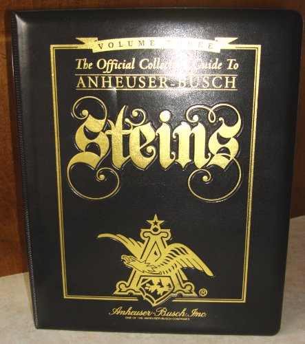 The Official Collector's Guide to Anheuser-Busch Steins, Volume III ...