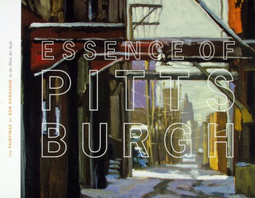 9780963743336: essence_of_pittsburgh-the_paintings_of_ron_donoughe_in_the_plein_air_style