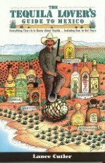Beispielbild fr Tequila Lover's Guide to Mexico: Everything There Is to Know About Tequila Including How to Get There zum Verkauf von Wonder Book