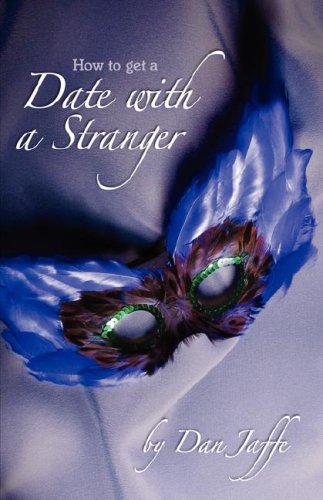 How to Get a Date with a Stranger .and More! - Daniel L. Jaffe/ Dan Jaffe