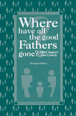 Where Have All the Good Fathers Gone?: Child Support and Custody {Book Two in the Families with S...