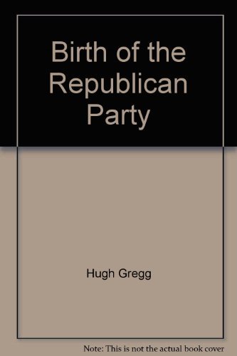 Stock image for Birth of the Republican Party: A summary of historical research on Amos Tuck and the birthplace of the Republican Party at Exeter, New Hampshire for sale by dsmbooks