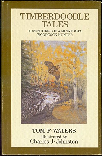 

Timberdoodle Tales: Adventures of a Minnesota Woodcock Hunter [signed]