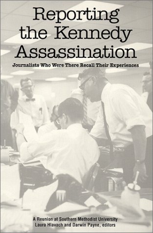Imagen de archivo de Reporting the Kennedy Assassination: Journalists Who Were There Recall Their Experiences a la venta por Wonder Book